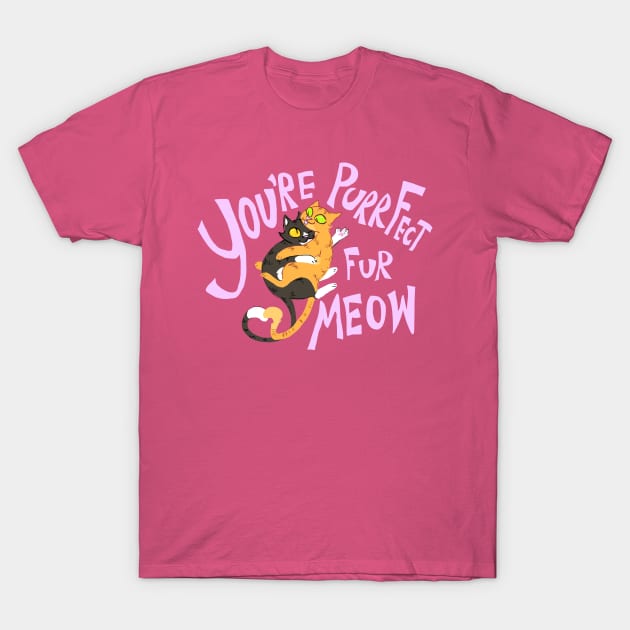 You're Purrfect Fur Meow (Pink Text) T-Shirt by sky665